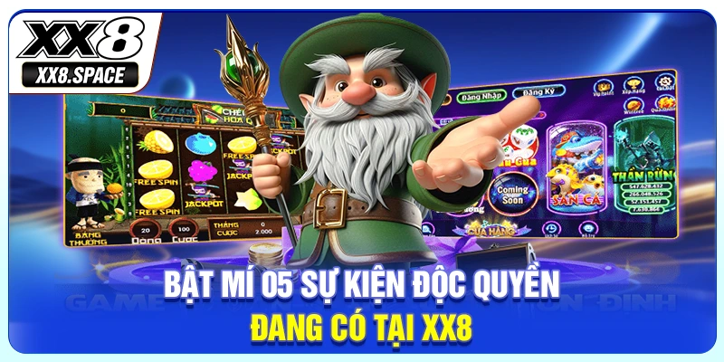 Bật mí 05 sự kiện độc quyền đang có tại XX8