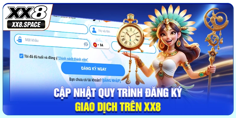 Cập nhật quy trình đăng ký, giao dịch trên XX8