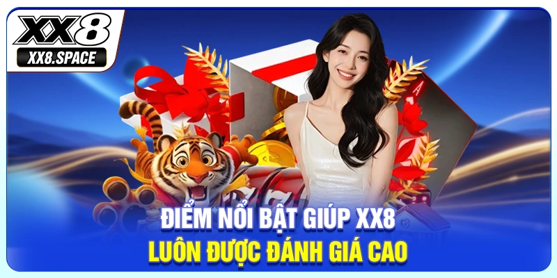 Điểm nổi bật giúp XX8 luôn được đánh giá cao