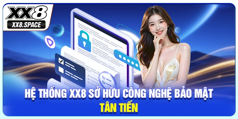 Hệ thống XX8 sở hữu công nghệ bảo mật tân tiến