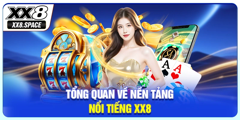 Tổng quan về nền tảng nổi tiếng XX8